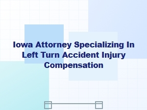 Iowa Attorney for Left-Turn Accident Injury Compensation