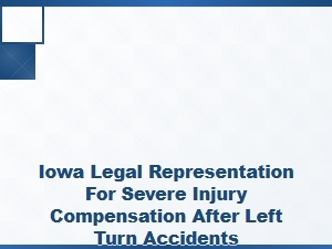 Iowa Legal Representation for Severe Left-Turn Crash Injuries