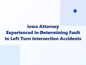 Iowa Attorney Specializing in Left-Turn Accident Fault