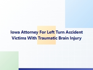 Iowa Attorney for Left Turn Accident Brain Injury Claims